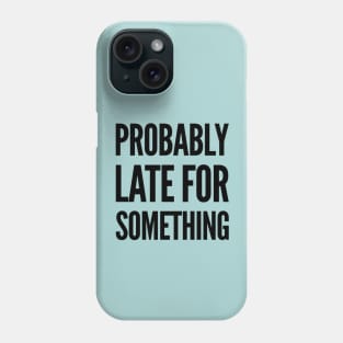 always late, Probably late for something funny graphic slogan Phone Case