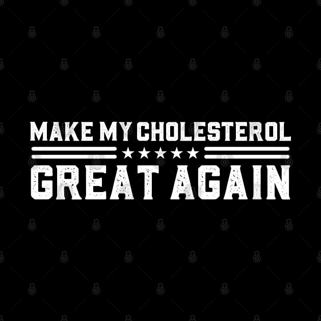 Make My Cholesterol Levels Great Again Funny Diet joke by abdelmalik.m95@hotmail.com