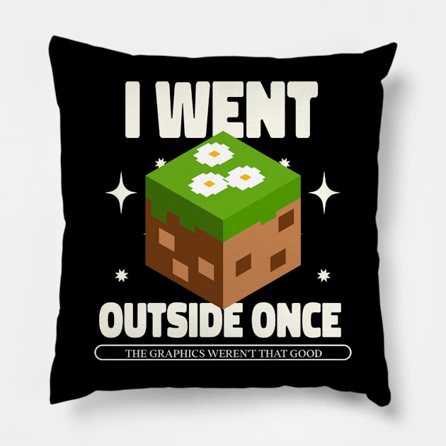 I Went Outside Once. The Graphics Weren't That Good Pillow by Issho Ni