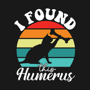 I found this humerus T-Shirt