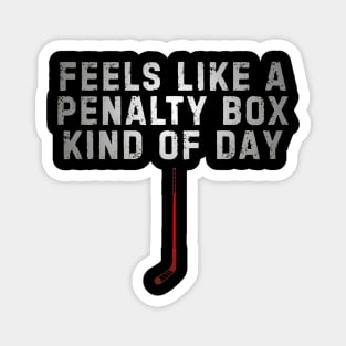 Feels Like A Penalty Box Kind Of Day Hockey Magnet