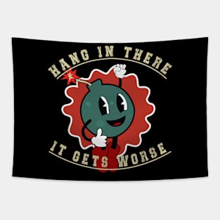 Hang In There It Gets Worse Funny Bomb: Funny bomb Tapestry
