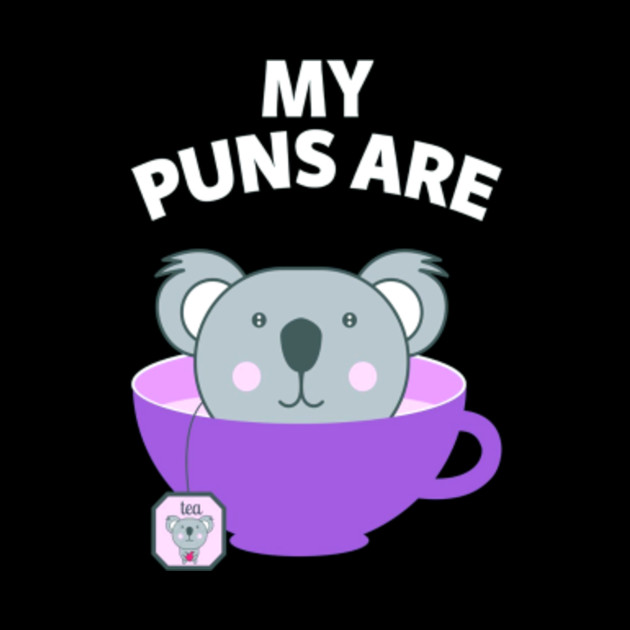 My Puns Are Koala Tea Shirt Cute Animal Pun Gift - My Puns ...