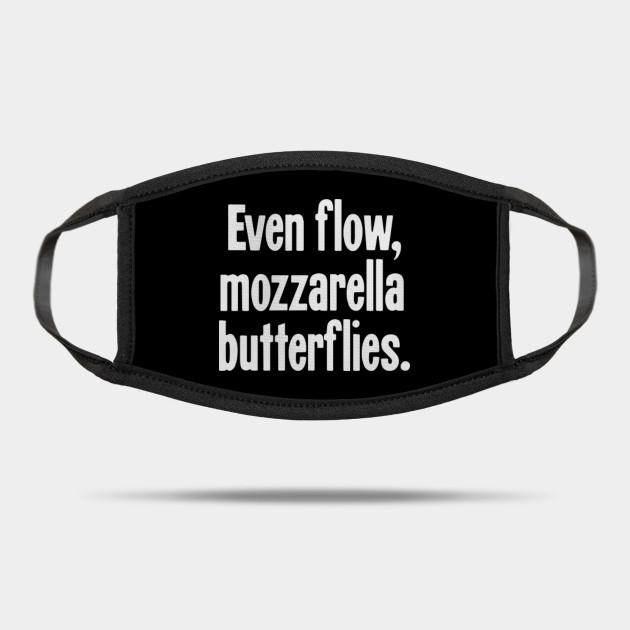 Even Flow Mozzarella Butterflies Misheard Lyrics Mask Teepublic