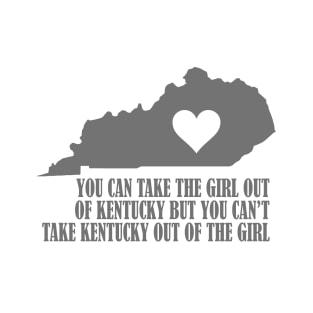 You Can Take The Girl Out Of Kentucky But You Can't Take Kentucky Out Of The Girl T-Shirt
