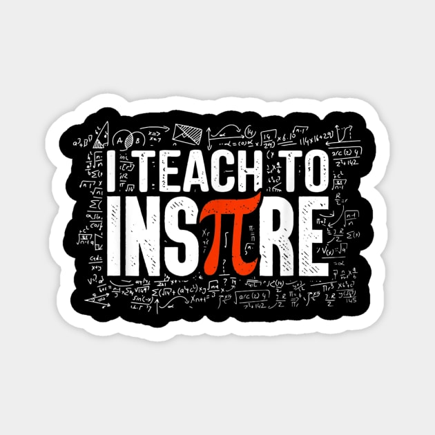 I Teach To Inspire Math Teacher Funny Pi Day 3.14 Lover Gift T-Shirt Magnet by johnii1422