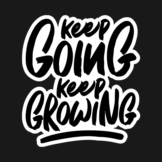 Keep Going Keep Growing by unrefinedgraphics