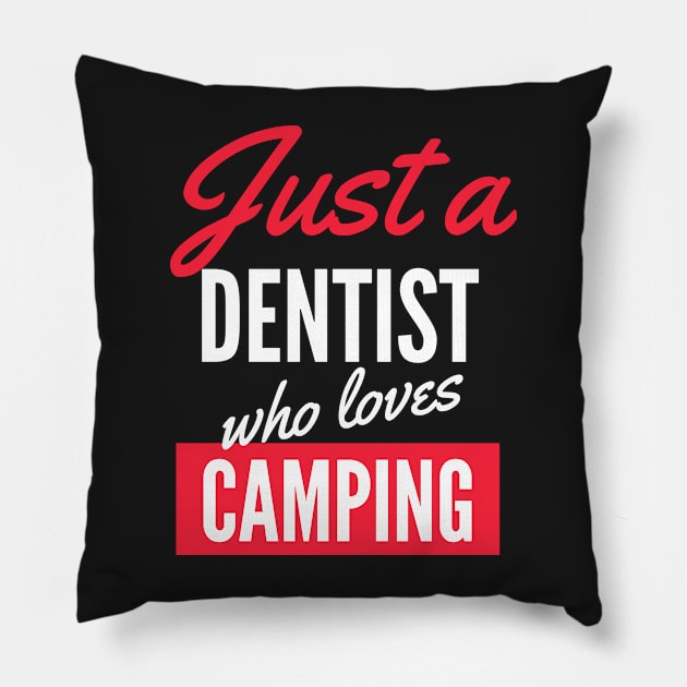 Just A Dentist Who Loves Camping - Gift For Men, Women, Camping Lover Pillow by Famgift