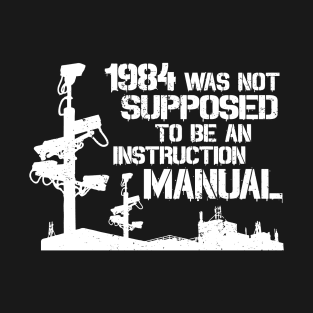 1984 Was Not Supposed To Be An Instruction Manual - Nineteen Eighty Four George Orwell T-Shirt