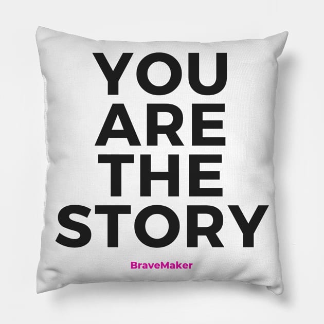 You Are the Story (Black Letters) Pillow by BraveMaker