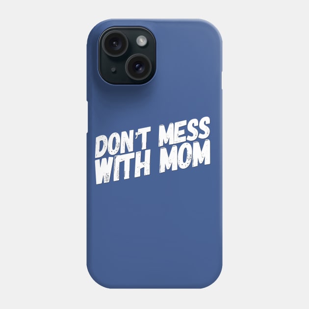 Don't Mess with Mom | Funny Mom Shirt | Mothers Day Gift Phone Case by DesignsbyZazz