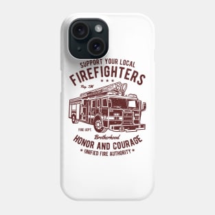 Support Your Local Firefighters Honor And Courage Brotherhood Fire Department Fire Truck Phone Case