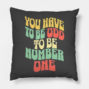 You Have To Be Odd To Be Number One Pillow