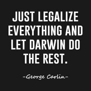 Just Legalize Everything And Let Darwin Do The Rest T-Shirt