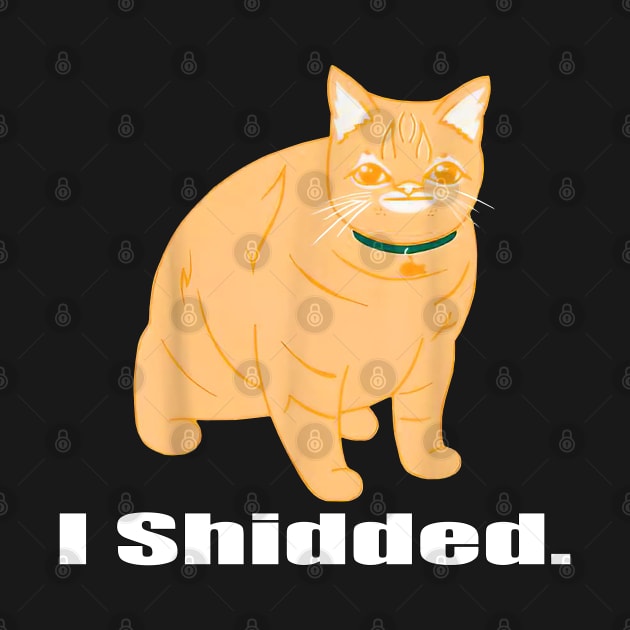 I Shidded Funny Cat Lover by sarabuild