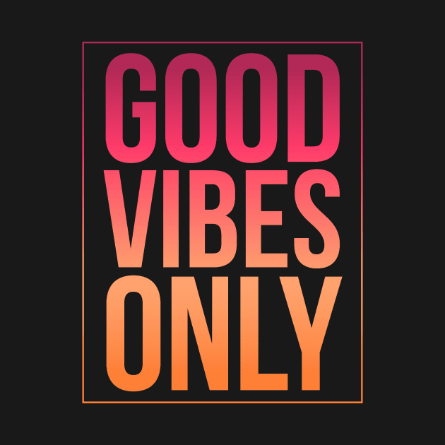 Good Vibes Only, Love, Joy, Kindness, Hugs, Smiles, Positive Thinking & Energy by twizzler3b