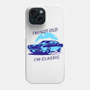 I'm Not Old, I'm Classic Phone Case