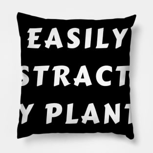 Easily Distracted By Plants Pillow