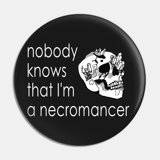 Nobody Knows I'm a Necromancer Pin by JJMonty-Art