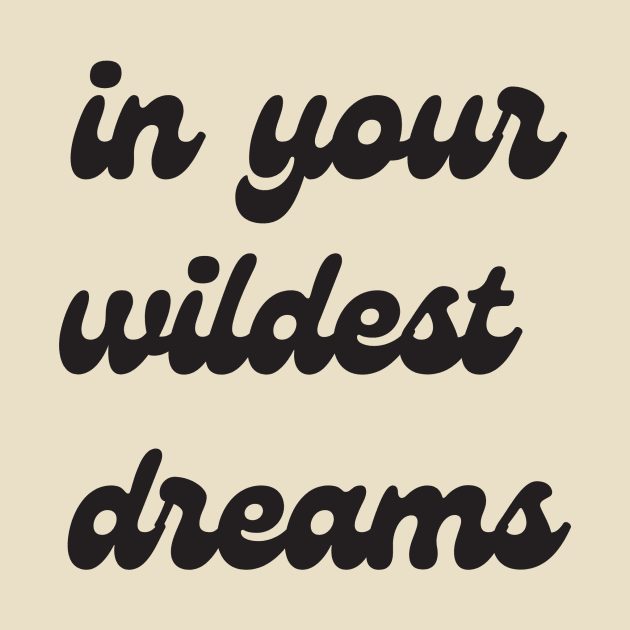 wildest dreams print by twothousands