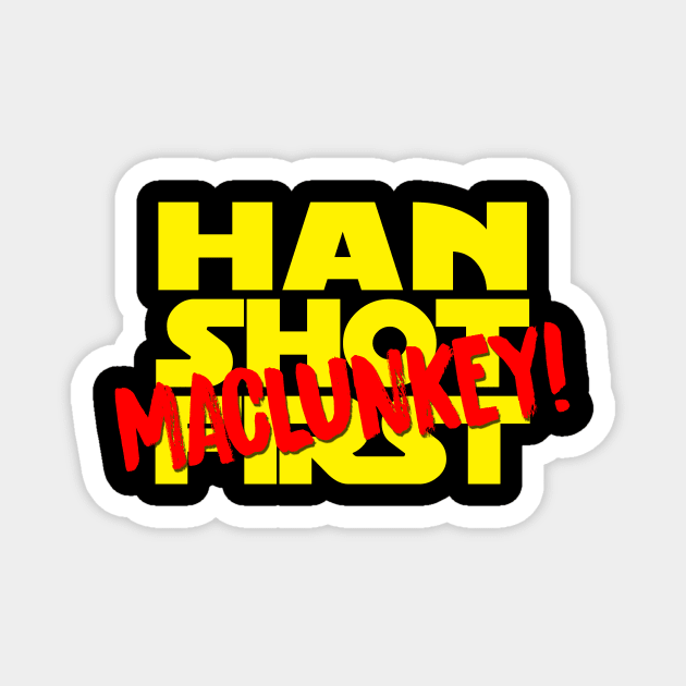 HAN SHOT MACLUNKEY Magnet by brodiehbrockie