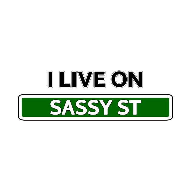 I live on Sassy St by Mookle