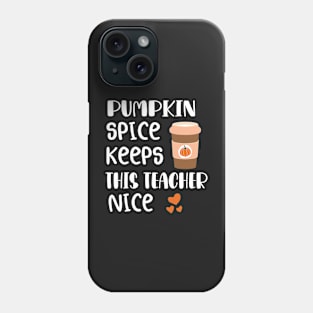 Fall Thanksgiving Pumpkin Spice Keeps This Teacher Nice Phone Case