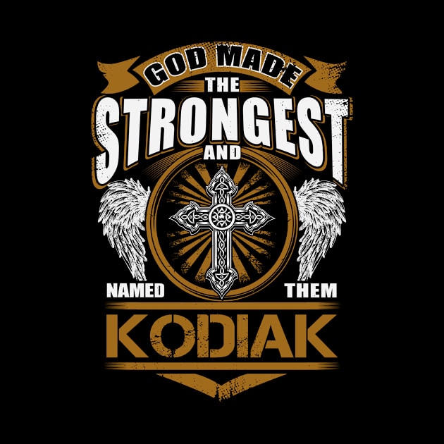 Kodiak Name T Shirt - God Found Strongest And Named Them Kodiak Gift Item by reelingduvet