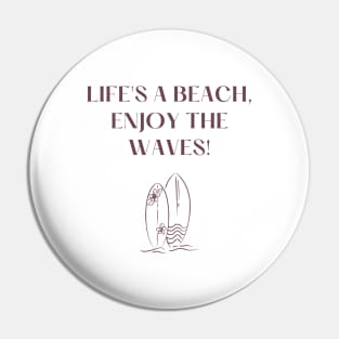 Life's a beach, enjoy the waves! Pin