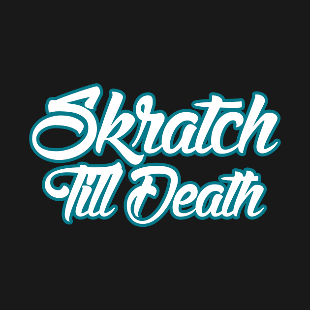 Skratch Till Death by burnersworld