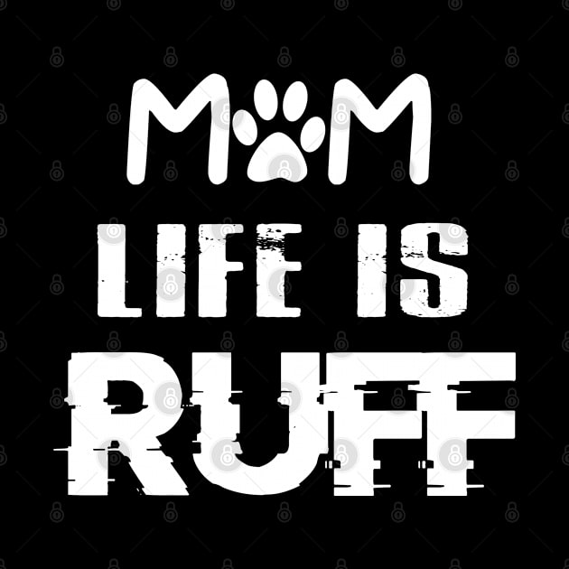 Mother's Day Gift Dog Mom Life is Ruff Pet Lover Shirt by designready4you