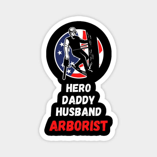 Husband hero daddy arborist Unisex Magnet by swaycoast