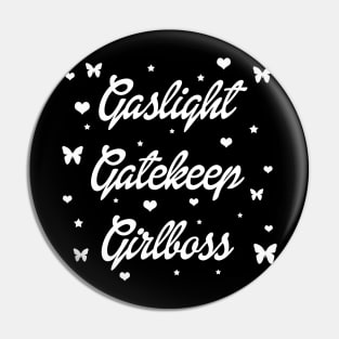 Gaslight Gatekeep Girlboss Pin