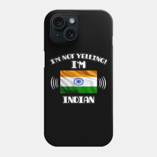 I'm Not Yelling I'm Indian - Gift for Indian With Roots From India Phone Case