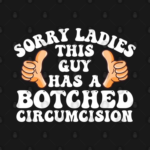 Sorry Ladies This Guy Has A Botched Circumcision Funny Meme by deafcrafts