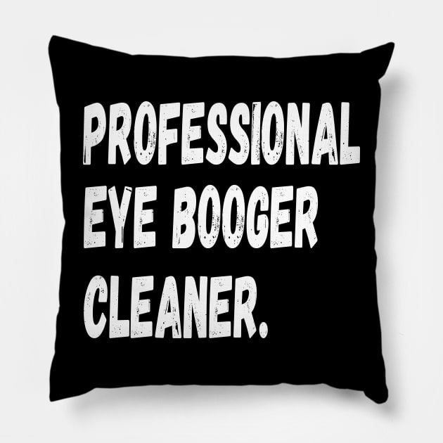 funny dog owner professional eye booger cleaner Pillow by l designs