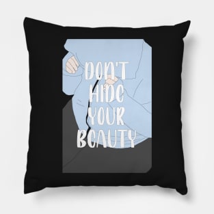 Don't hide your beauty! Pillow