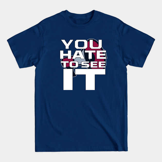 Discover You Hate To See It - Sports - T-Shirt