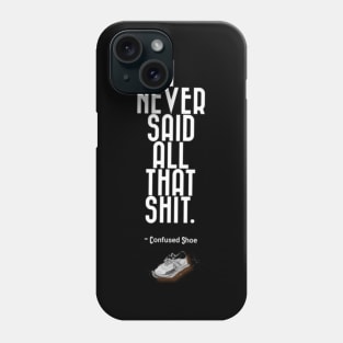 I Never Said That Shit Confused Shoe Humor Design Phone Case