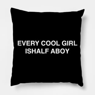 EVERY COOL GIRL ISHALF ABOY Pillow