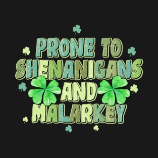 Prone To Shenanigans and Malarkey Saint Patrick's Day T-Shirt