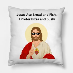 Jesus Ate Bread and Fish. I Prefer Pizza and Sushi, Jesus Funny Meme Pillow