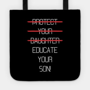 Protect your daughter - NO - Educate your son! It's high time we understand that its not about taking away your daughter's liberties. It's about teaching him to know what's wrong! Tote