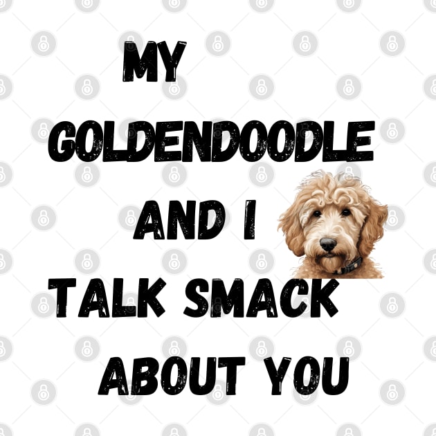 My Goldendoodle and I Talk Smack by Doodle and Things