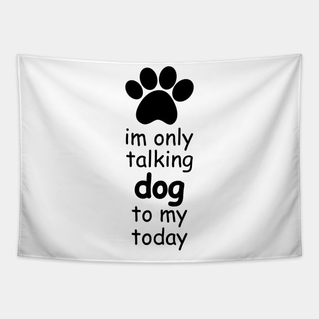 im only talking to my dog today Tapestry by IRIS