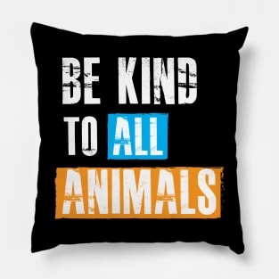 Animal Lover - Be kind to all animals Pillow