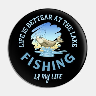 Life Is Better At The Lake Fishing Is My Life Pin