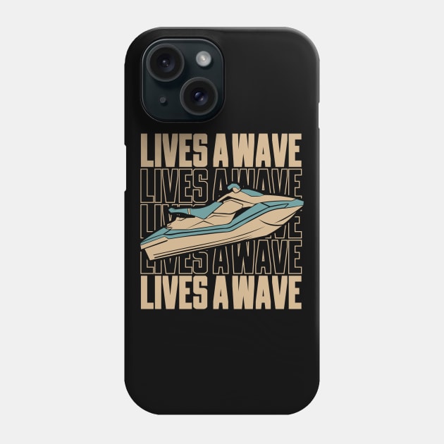 Fun Jet Ski Gift for Water Sport Lover: Life's Wave Ride It on a Jet ski Phone Case by GrafiqueDynasty