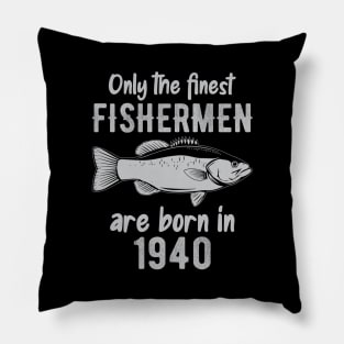 only the finest fishermen are born in 1940 Pillow