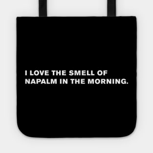 I love the smell of napalm in the morning. Tote